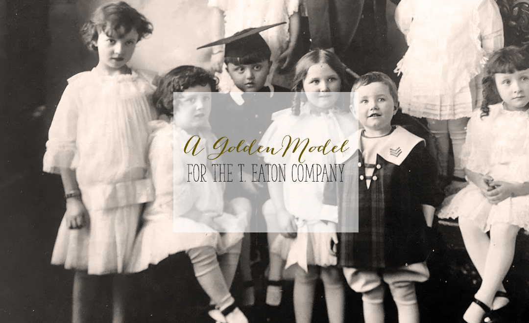 Children Models for the T. Eaton Company 1914 Winnipeg | Alex Inspired - A Golden Model for the T. Eaton Company