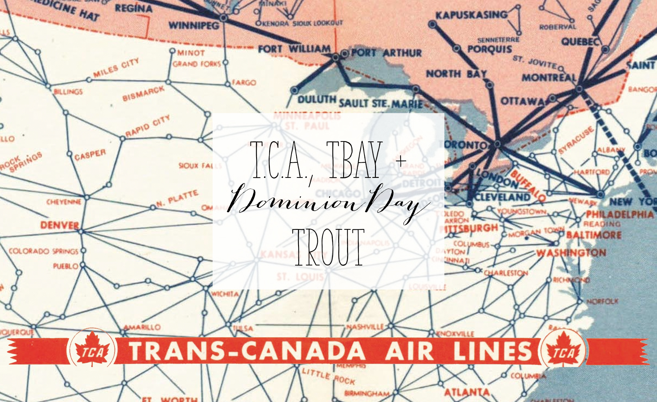 T.C.A., TBAY + Dominion Day Trout